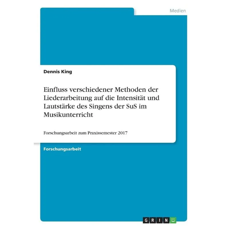 Einfluss verschiedener Methoden der Liederarbeitung auf die Intensität und Lautstärke des Singens der SuS im Musikunterricht