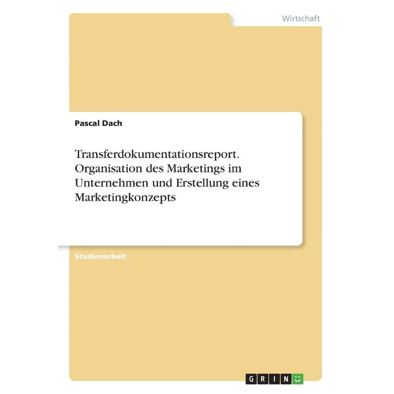 Transferdokumentationsreport. Organisation des Marketings im Unternehmen und Erstellung eines Marketingkonzepts