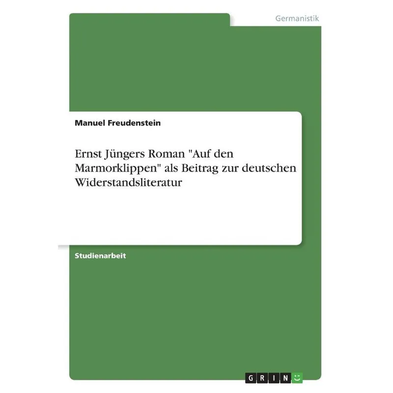 Ernst Jüngers Roman Auf den Marmorklippen als Beitrag zur deutschen Widerstandsliteratur