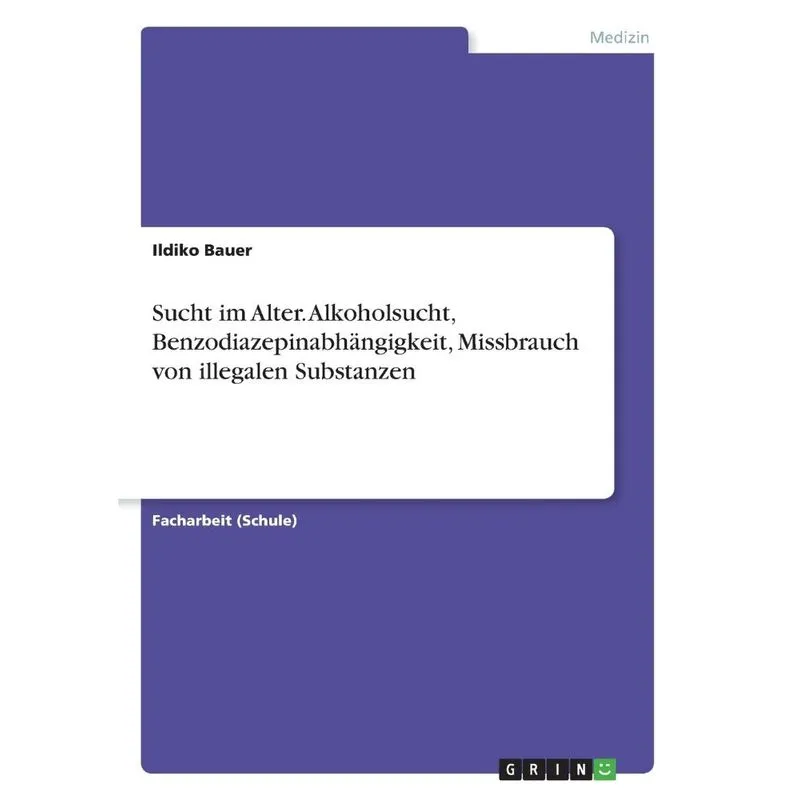 Sucht im Alter. Alkoholsucht, Benzodiazepinabhängigkeit, Mi