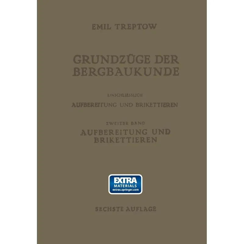 Grundzüge der Bergbaukunde Einschliesslich Aufbereitung und Brikettieren