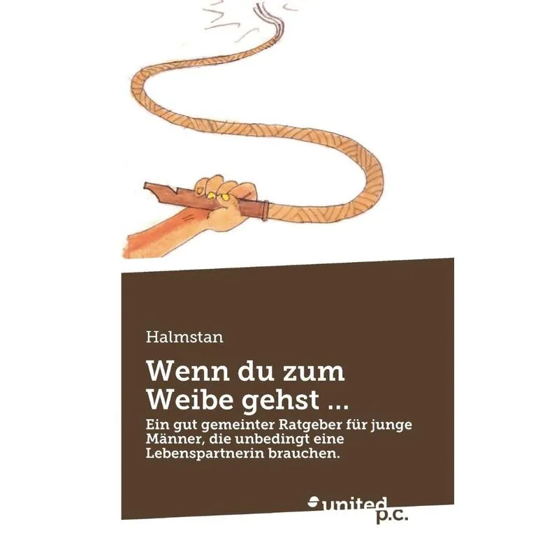 Wenn du zum Weibe gehst ...