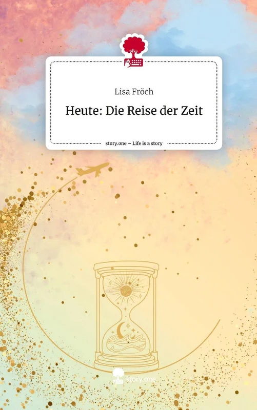 Heute: Die Reise der Zeit. Life is a Story - story.one