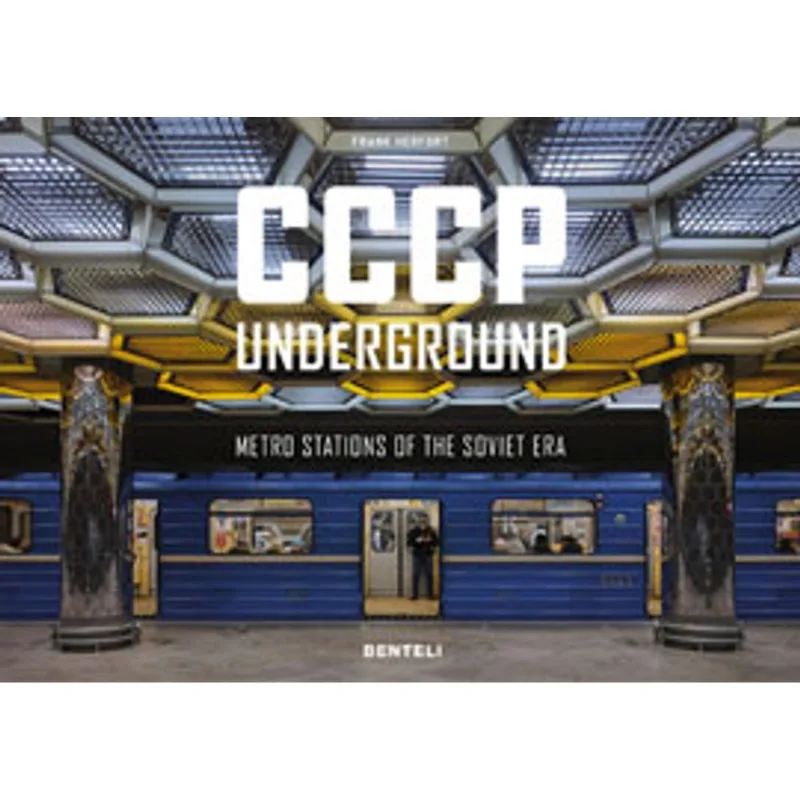 CCCP UNDERGROUND - METRO STATIONS OF THE SOVIET ERA