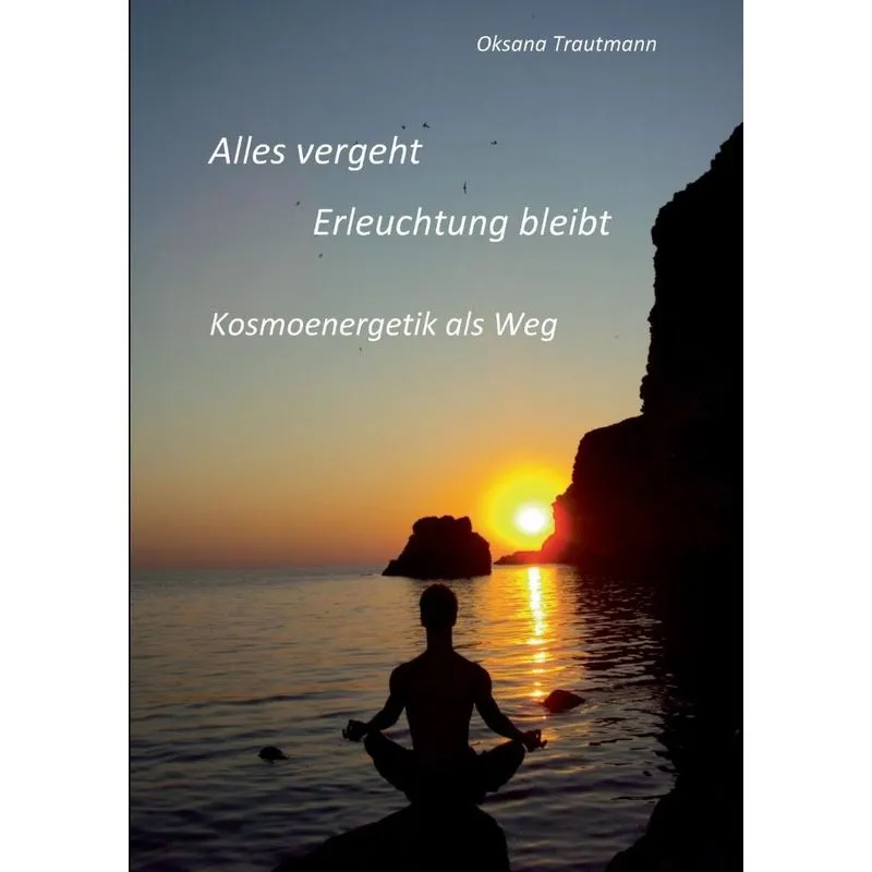 Alles vergeht, Erleuchtung bleibt
