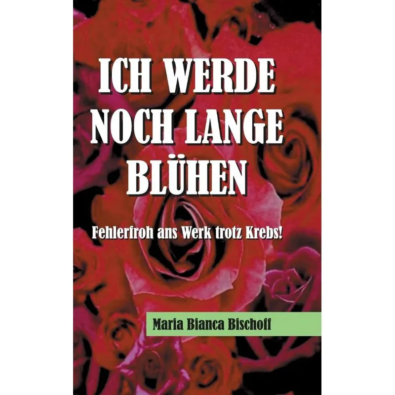 ICH WERDE NOCH LANGE BLÜHEN