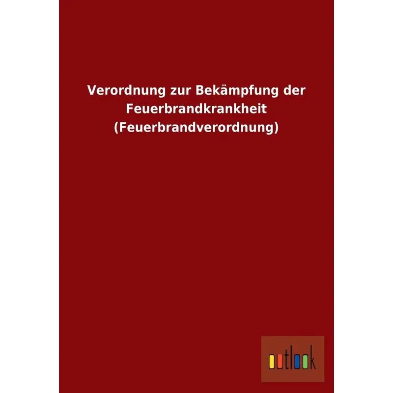 Verordnung zur Bekämpfung der Feuerbrandkrankheit (Feuerbrandverordnung)