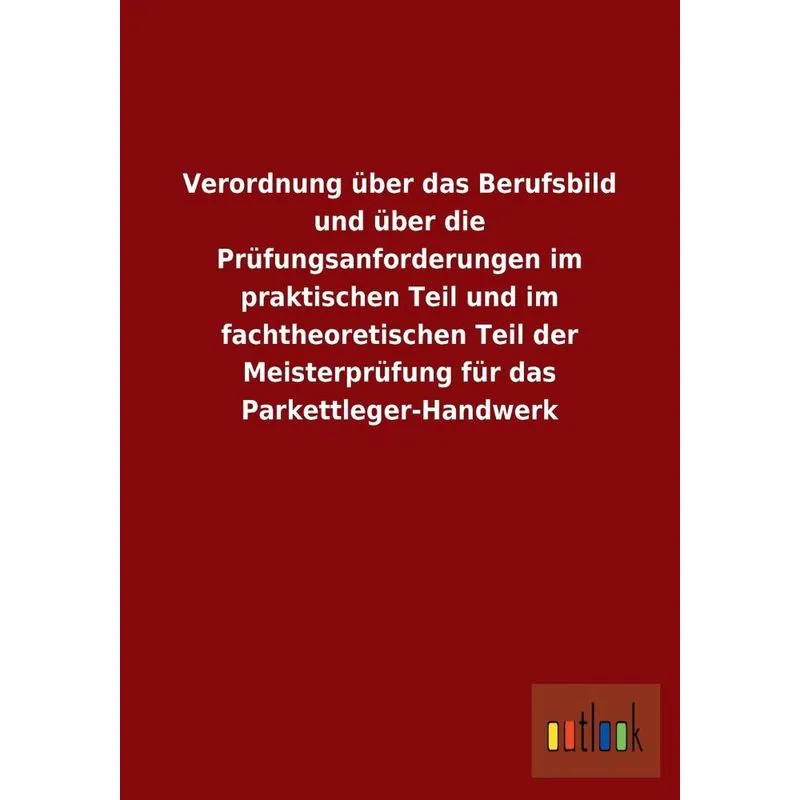 Verordnung über das Berufsbild und über die Prüfungsanforderungen im praktischen Teil und im fachtheoretischen Teil der Meisterprüfung für das Parket