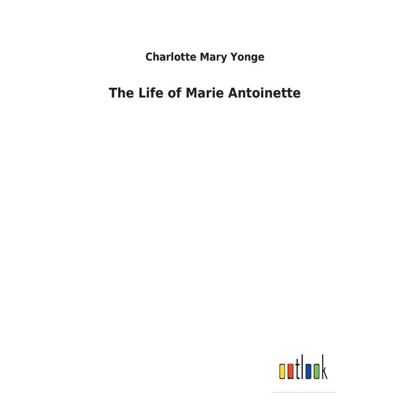 The Life of Marie Antoinette