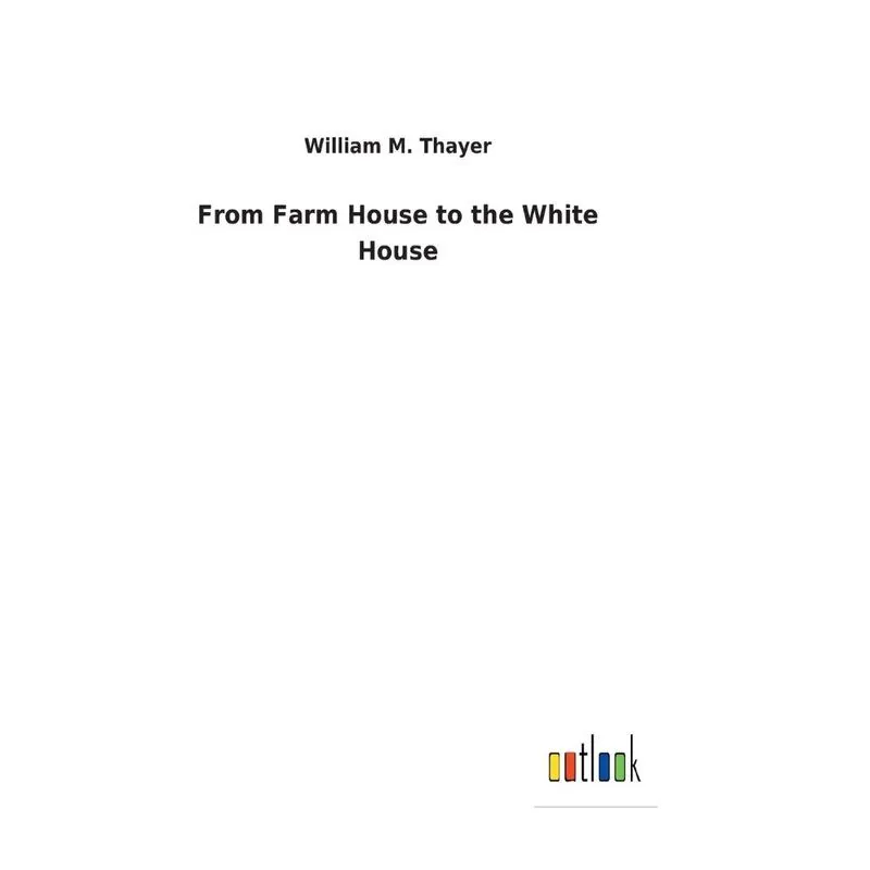 From Farm House to the White House