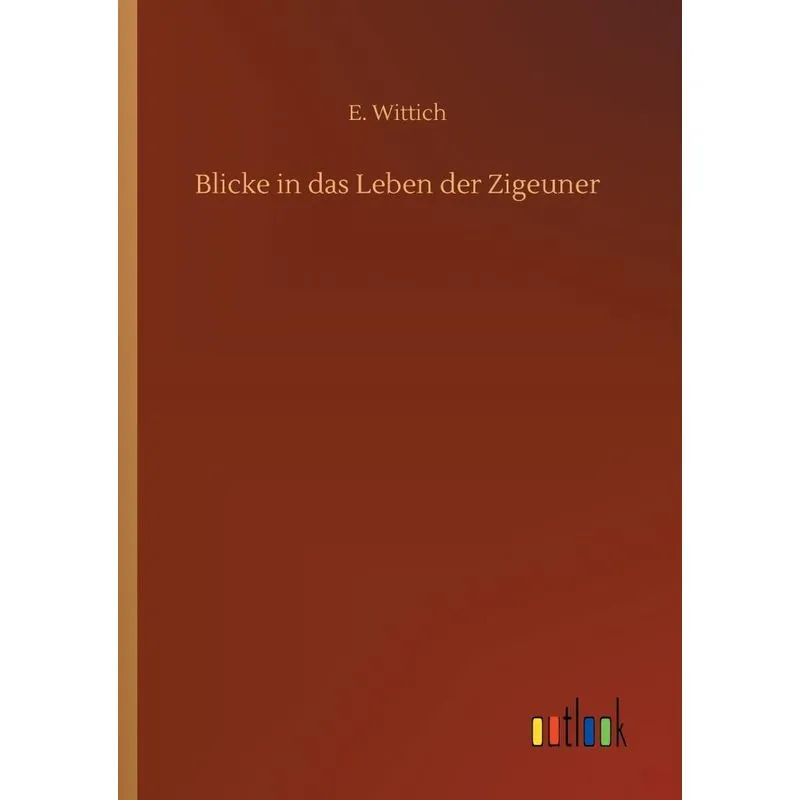 Blicke in das Leben der Zigeuner