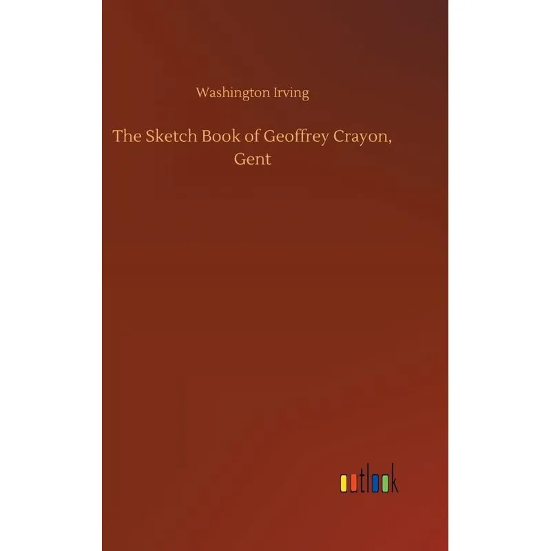 The Sketch Book of Geoffrey Crayon, Gent