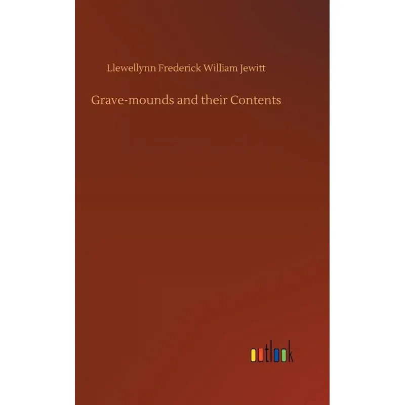 Grave-mounds and their Contents