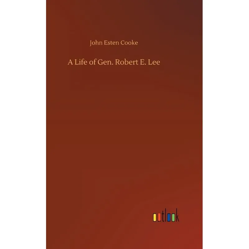 A Life of Gen. Robert E. Lee