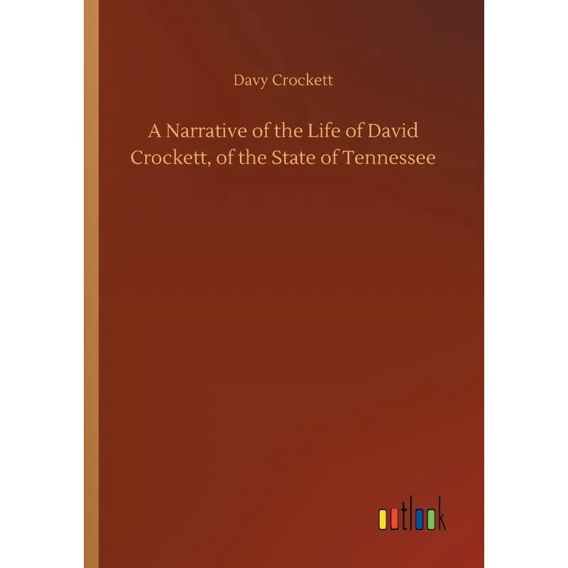 A Narrative of the Life of David Crockett, of the State of