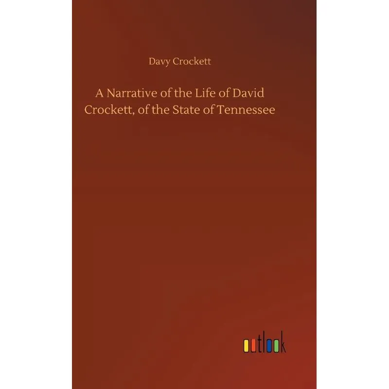 A Narrative of the Life of David Crockett, of the State of