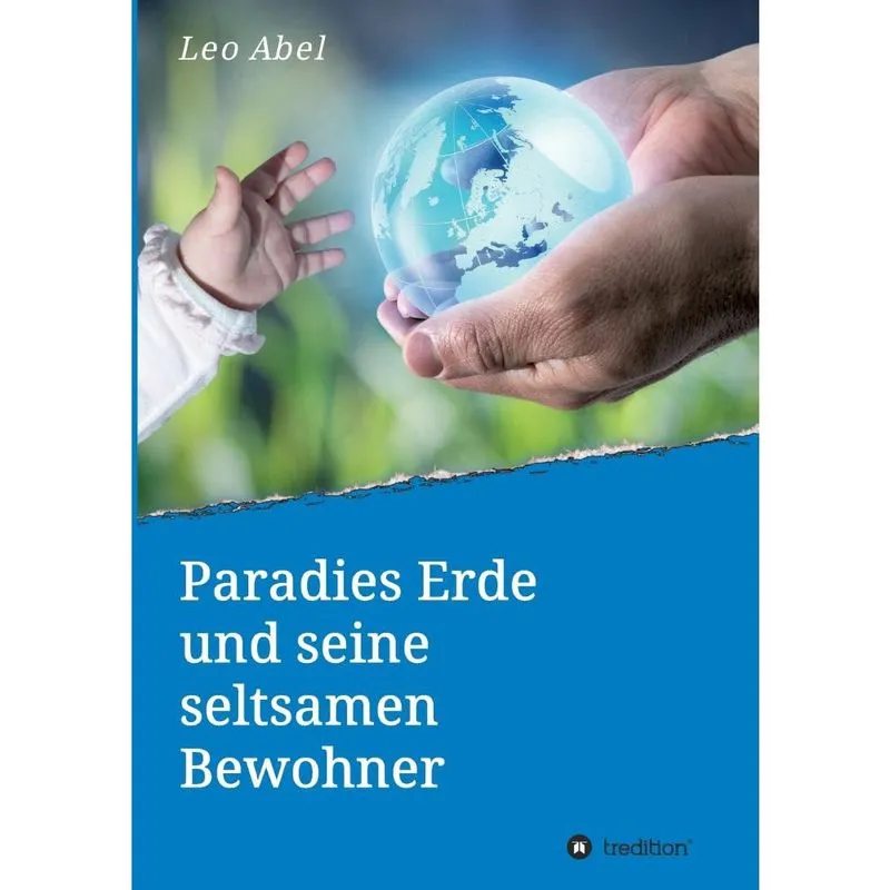 Paradies Erde und seine seltsamen Bewohner