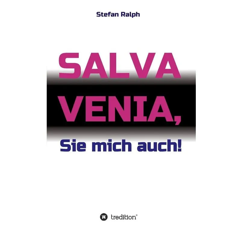 Salva Venia, Sie mich auch!