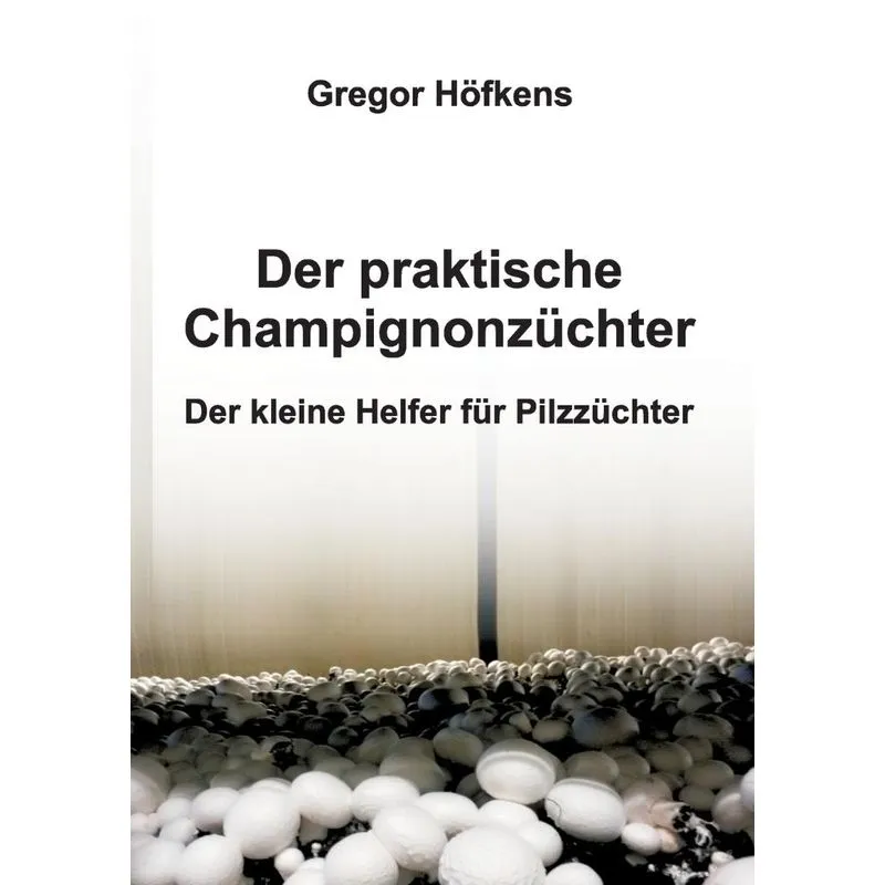 Der praktische Champignonzüchter
