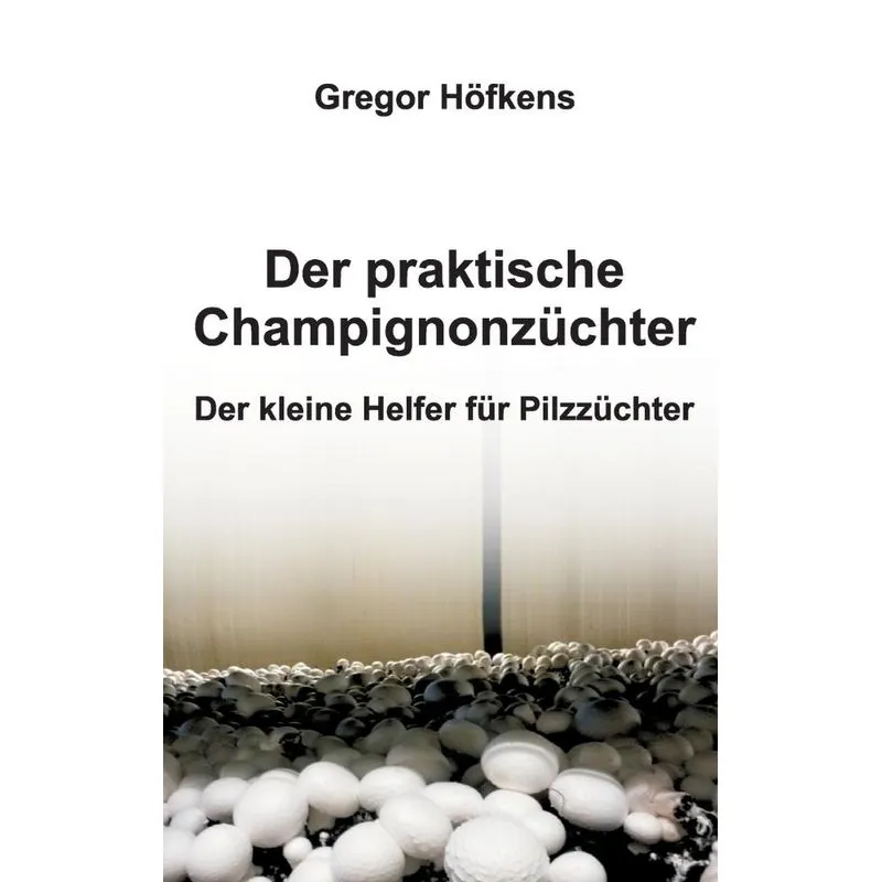 Der praktische Champignonzüchter