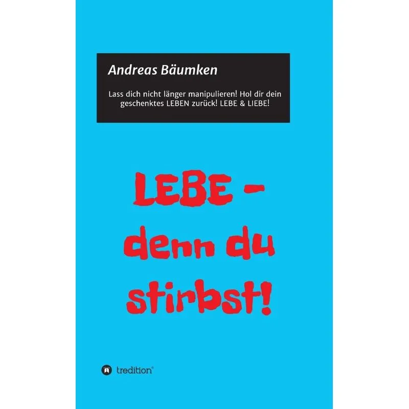 LEBE - denn du stirbst!