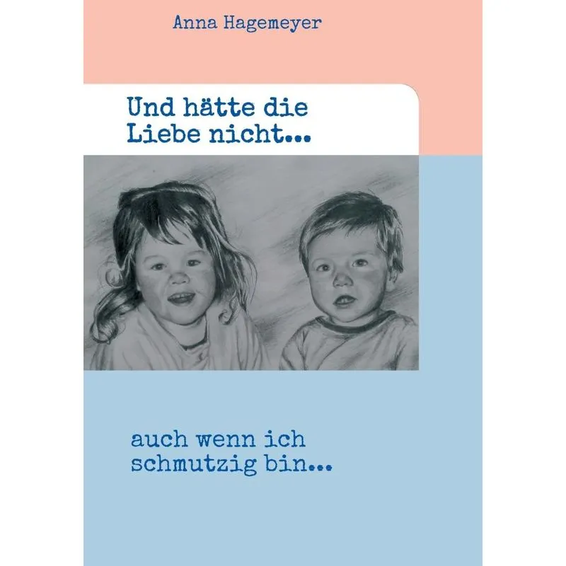 Und hätte die Liebe nicht...