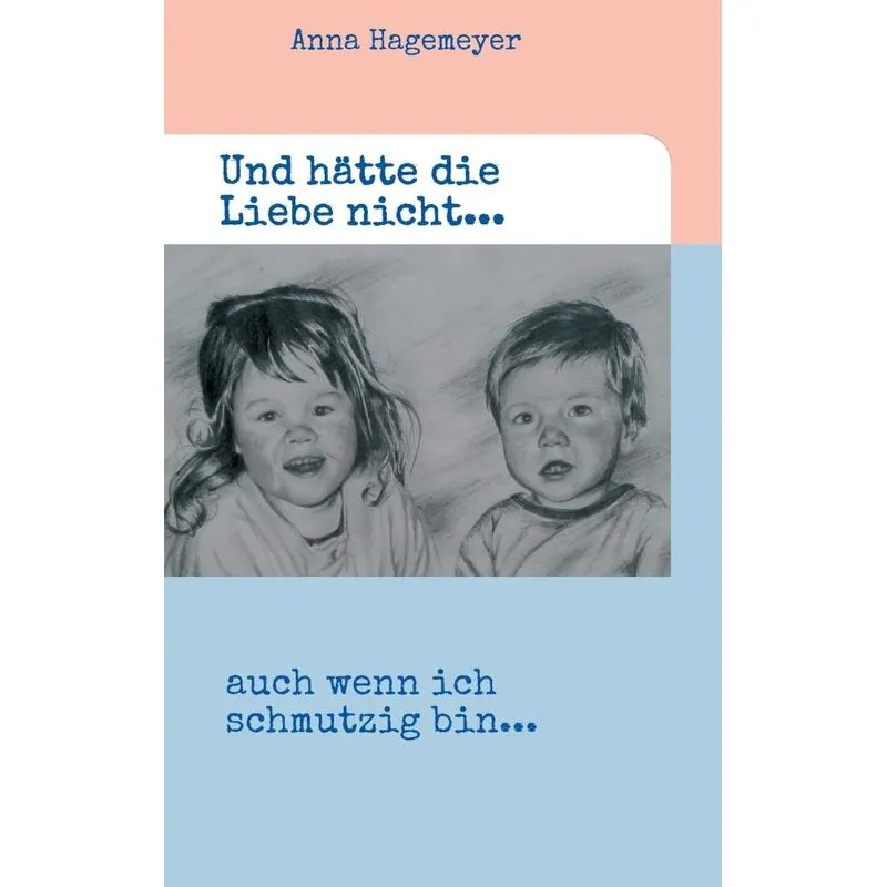 Und hätte die Liebe nicht...