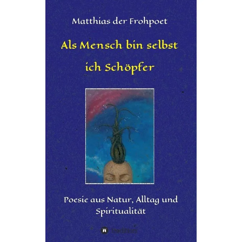 Als Mensch bin selbst ich Schöpfer