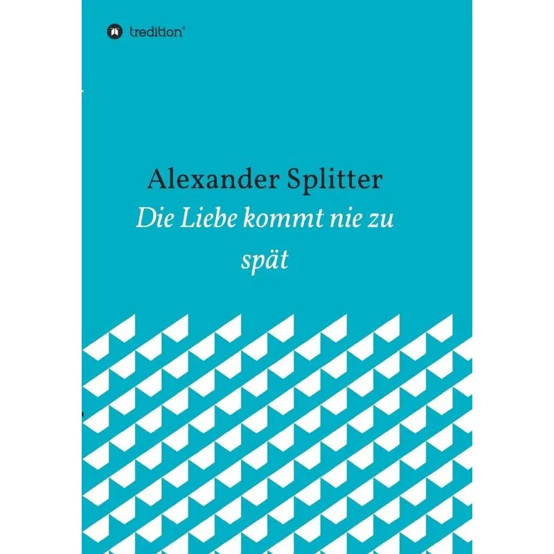 Die Liebe kommt nie zu spät