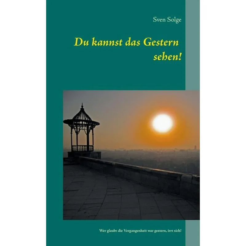 Du kannst das Gestern sehen!