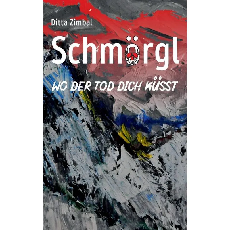 Schmörgl. Wo der Tod dich küsst