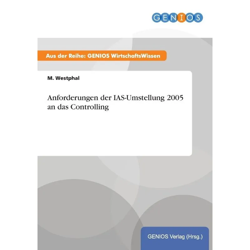Anforderungen der IAS-Umstellung 2005 an das Controlling