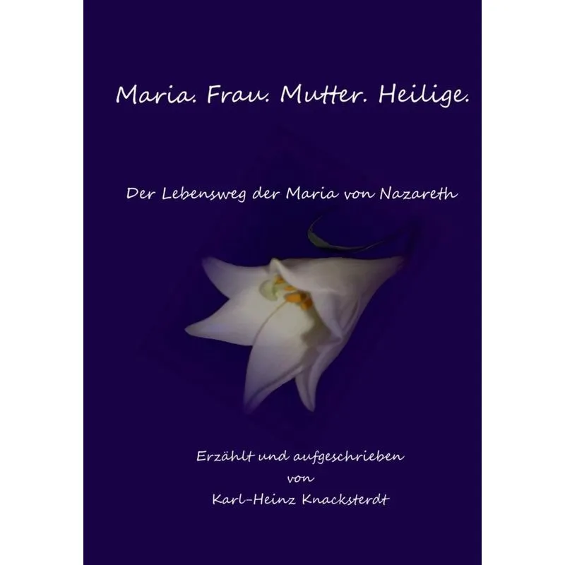 Maria. Frau. Mutter. Heilige.