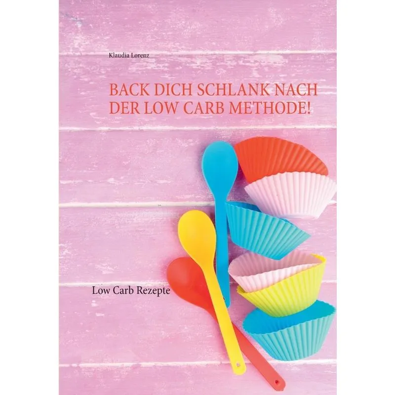 Back dich schlank nach der Low Carb Methode!