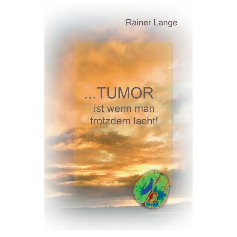 Tumor ist wenn man trotzdem lacht!