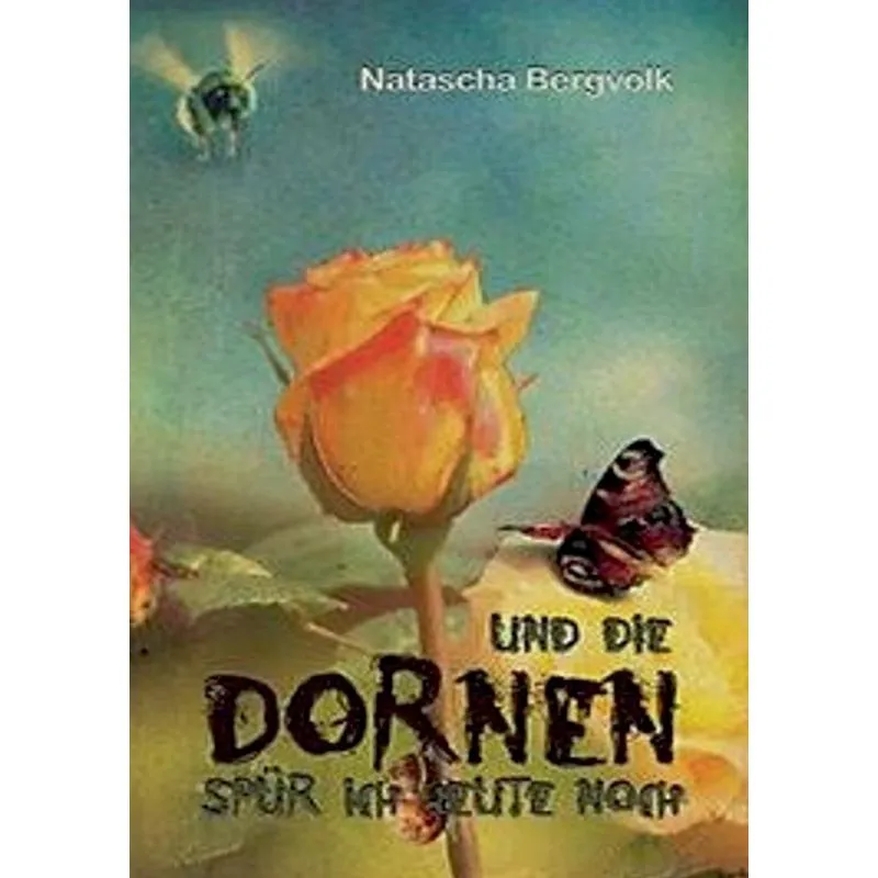 Und die Dornen spür ich heute noch