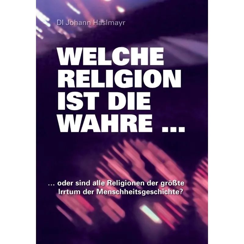 Welche Religion ist die wahre ...