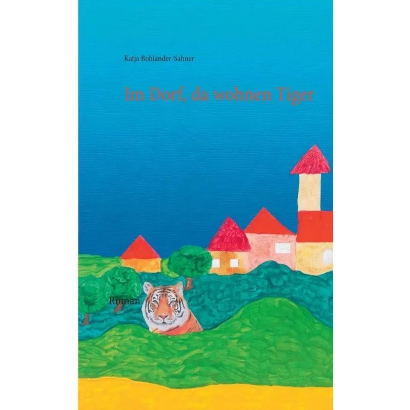 Im Dorf, da wohnen Tiger