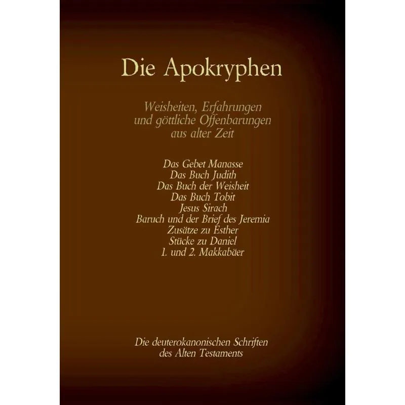 Die Apokryphen, die deuterokanonischen Schriften des Alten