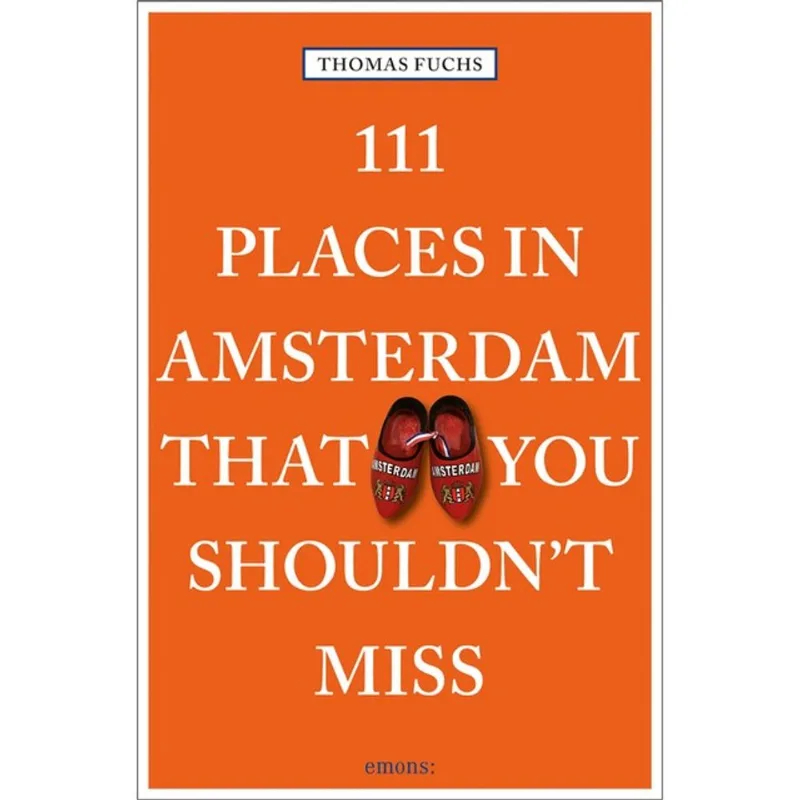 111 PLACES IN AMSTERDAM THAT YOU SHOULDN T MISS