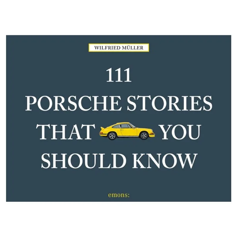 111 PORSCHE STORIES THAT YOU SHOULD KNOW
