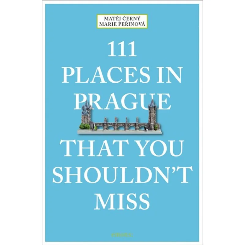 111 PLACES IN PRAGUE THAT YOU SHOULDN T MISS