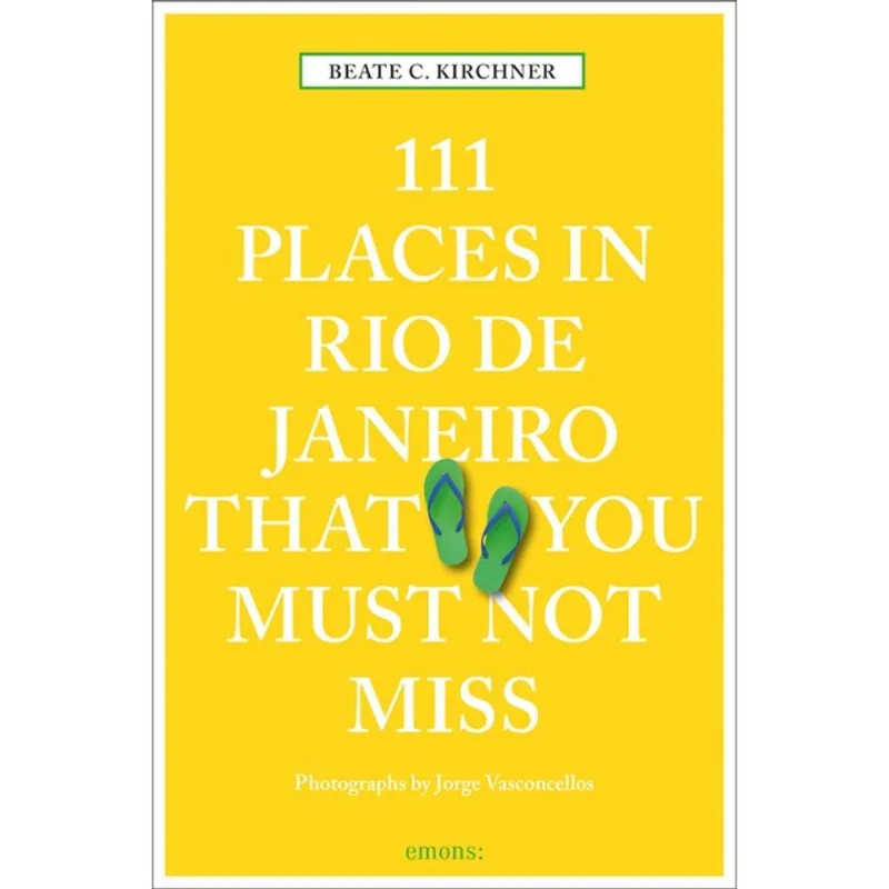 111 PLACES RIO DE JANEIRO THAT YOU MUST NOT MISS