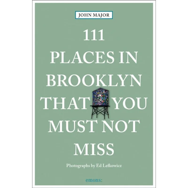 111 PLACES IN BROOKLYN THAT YOU MUST NOT MISS