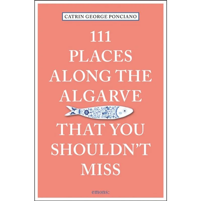 111 PLACES ALONG THE ALGARVE THAT YOU SHOULDN T MISS