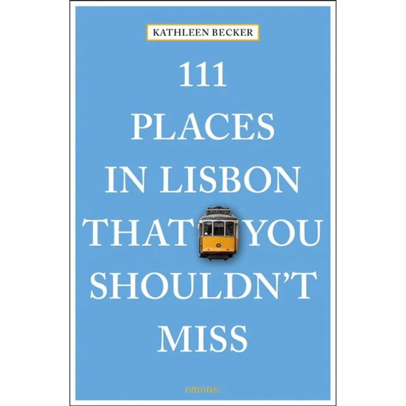111 PLACES IN LISBON THAT YOU SHOULDN T MISS