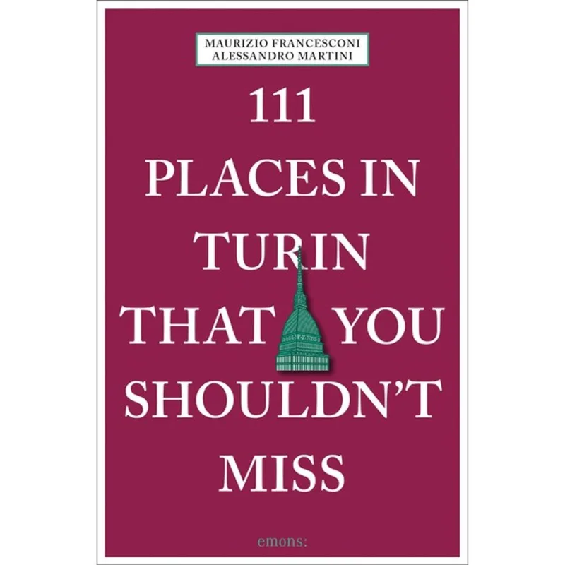 111 PLACES IN TURIN THAT YOU SHOULDN T MISS