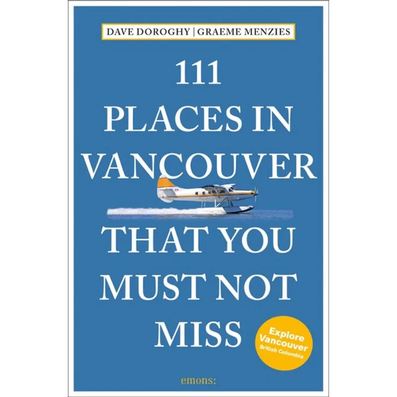 111 PLACES IN VANCOUVER THAT YOU MUST NOT MISS