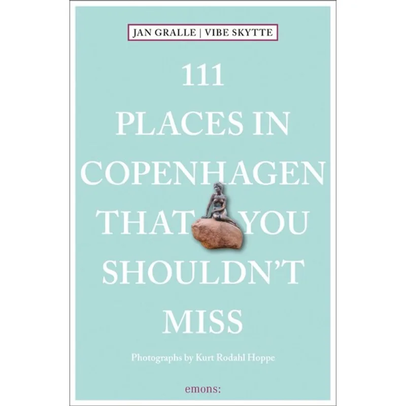 111 PLACES IN COPENHAGEN THAT YOU SHOULDN T MISS