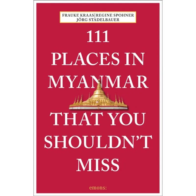 111 PLACES IN MYANMAR THAT YOU SHOULDN T MISS